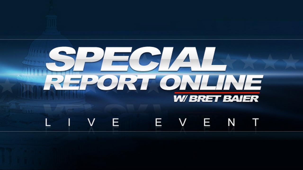 Special Report Online: Chat with Bret Baier and the panel
