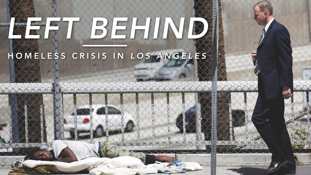 Left Behind: Homeless Crisis in Los Angeles