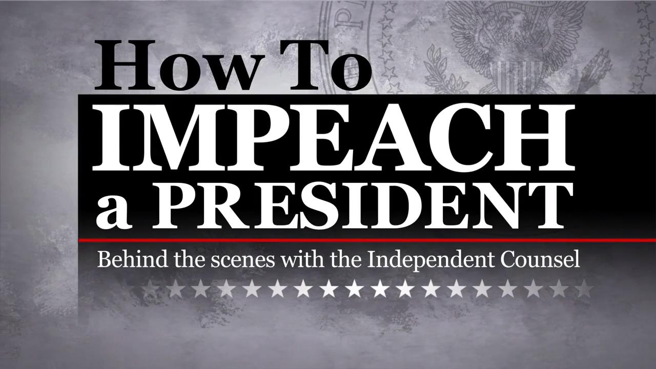 Fox Nation: How To Impeach A President: Behind the scenes with the Independent Counsel